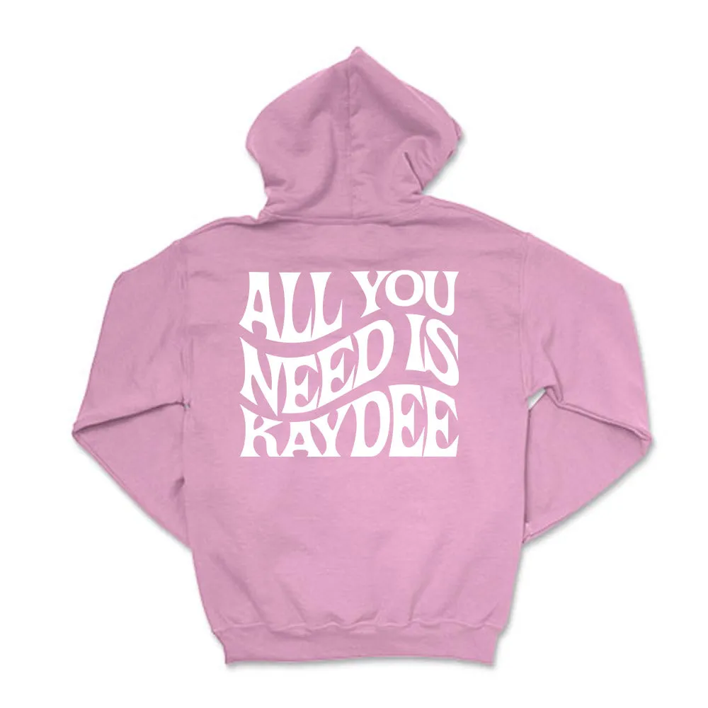 All You Need Is Kaydee Hooded Sweatshirt